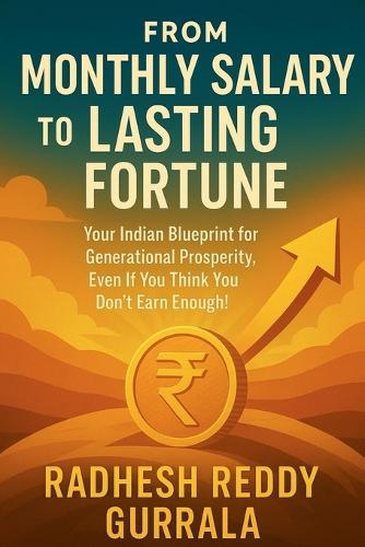 From Monthly Salary to Lasting Fortune: Your Indian Blueprint for Generational Prosperity, Even If You Think You Don't Earn Enough!