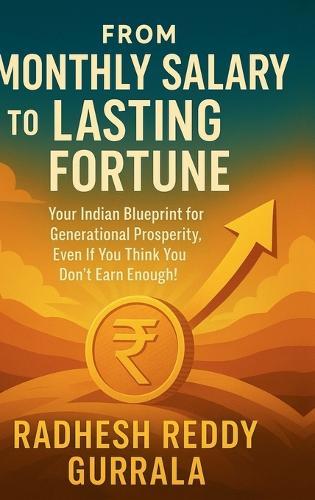From Monthly Salary to Lasting Fortune: Your Indian Blueprint for Generational Prosperity, Even If You Think You Don't Earn Enough!