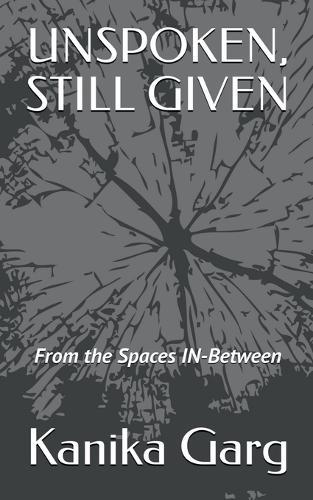 Unspoken, Still Given: From the Spaces IN-Between
