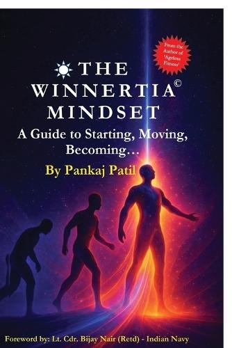 The Winnertia Mindset: A Guide to Starting, Moving, Becoming...