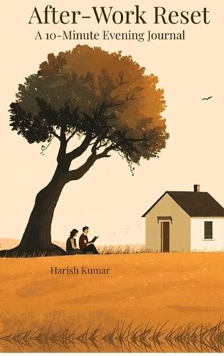 After-Work Reset: A 10-Minute Journal to Unwind, Reflect, and Release Work Stress