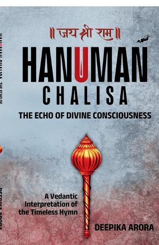 Hanuman Chalisa - The Echo of Divine Consciousness: A Vedantic Interpretation of the Timeless Hymn
