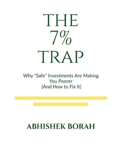The 7 Percent Trap: Why ""Safe"" Investments Are Making You Poorer (And How to Fix It)