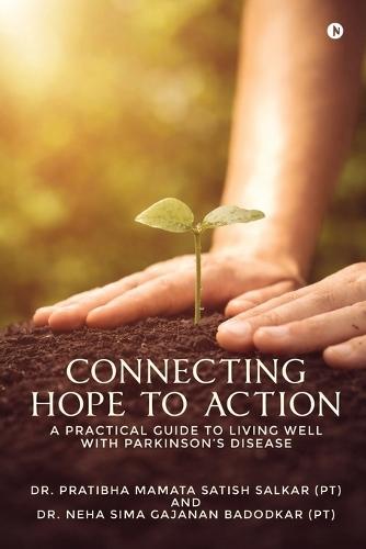Connecting Hope to Action: A Practical Guide to Living Well with Parkinson's Disease