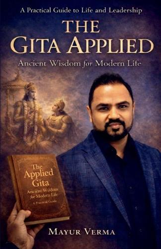 The Gita Applied - Ancient Wisdom for Modern Life