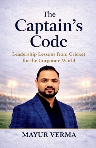 The Captain's Code- Leadership lesson from the game of Cricket for the corporate world