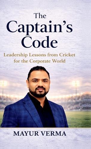 The Captain's Code- Leadership lesson from the game of Cricket for the corporate world