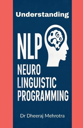 Understanding Neuro-Linguistic Programming: How Thoughts, Language, and Behaviour Shape Success