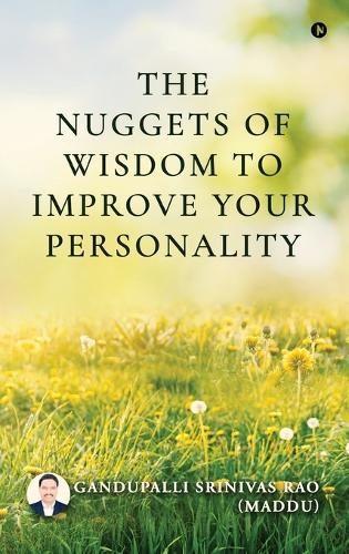 The Nuggets of Wisdom to Improve your Personality
