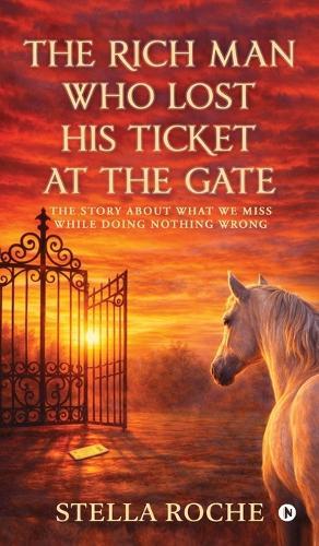 The Rich Man who lost His ticket at the Gate: The story about what we miss while doing nothing wrong