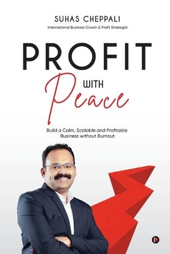 Profit With Peace: Build a Calm, Scalable and Profitable Business without Burnout