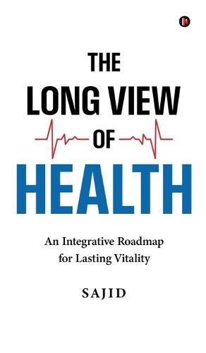 The Long View of Health: An Integrative Roadmap for Lasting Vitality