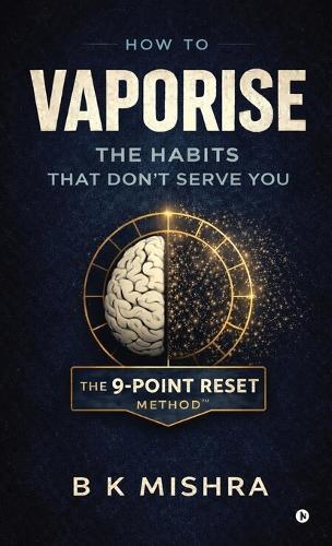 How to Vaporise the Habits That Don't Serve You: The 9-Point Reset