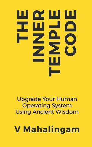 The Inner Temple Code: Upgrade Your Human Operating System Using Ancient Wisdom