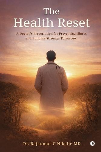 The Health Reset: A Doctor's Prescription for Preventing Illness and Building Stronger Tomorrow.