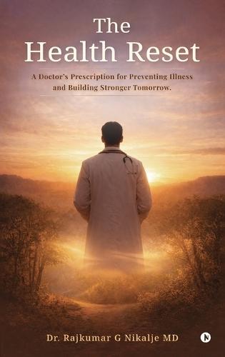 The Health Reset: A Doctor's Prescription for Preventing Illness and Building Stronger Tomorrow.