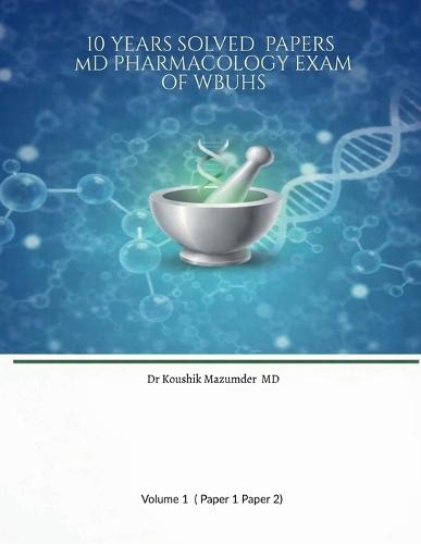 10 YEARS SOLVED PAPERS MD PHARMACOLOGY EXAM Of WBUHS