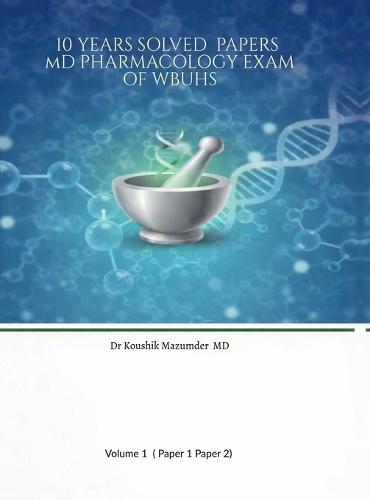 10 YEARS SOLVED PAPERS MD PHARMACOLOGY EXAM Of WBUHS