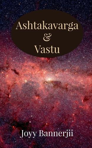 Ashtakavarga & Vastu: A Scientific, Predictive and Spatial Synthesis of Vedic Astrology & Vastu Shastra