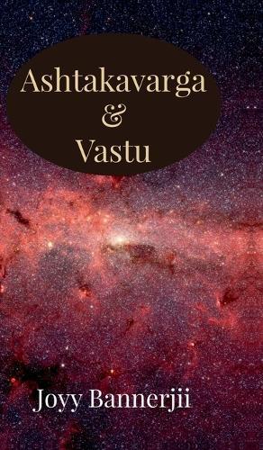 Ashtakavarga & Vastu: A Scientific, Predictive and Spatial Synthesis of Vedic Astrology & Vastu Shastra