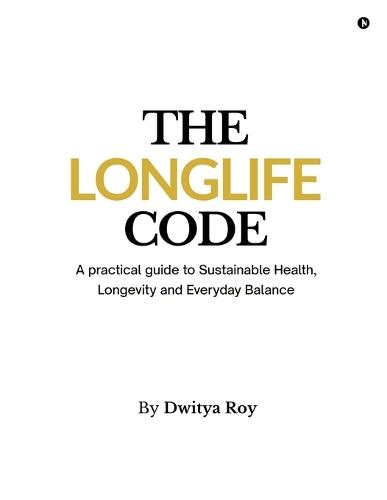 The Longlife Code: A practical guide to Sustainable Health, Longevity and Everyday Balance