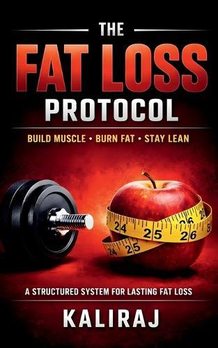 The Fat Loss Protocol: Reset Your Metabolism. Rebuild Your Body. Reclaim Control