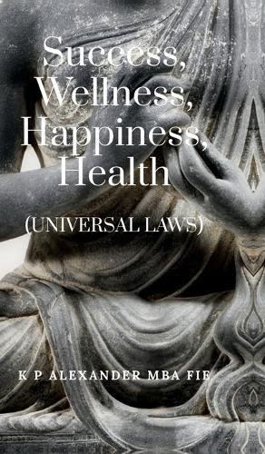 Success, Wellness, Happiness, Health: (Universal Laws)