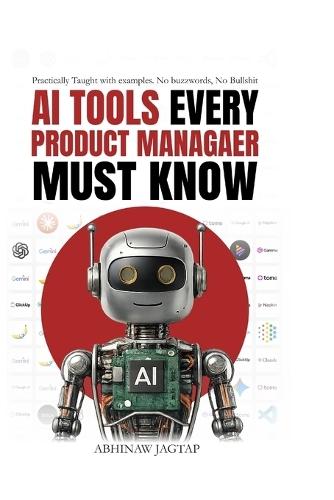 AI Tools Every Product Manager Must Know: Practically Taught with Examples. No Buzzwords. No Bullshit.