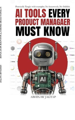 AI Tools Every Product Manager Must Know: Practically Taught with Examples. No Buzzwords. No Bullshit.