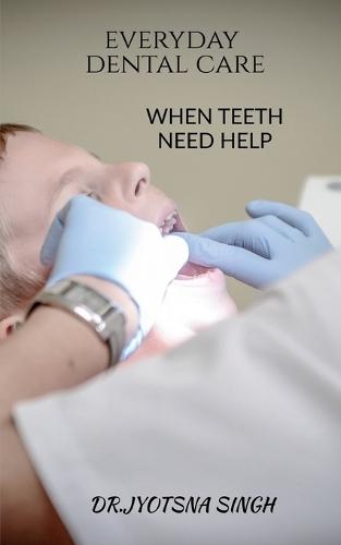 Every Day Dental Care: When Teeth Need Help
