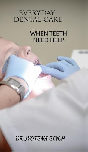 Every Day Dental Care: When Teeth Need Help