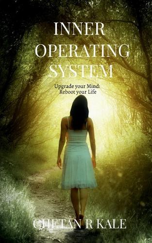 Inner Operating System: Upgrade your Mind: Reboot your Life
