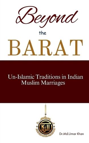 Beyond The Barat: Un-Islamic Traditions in Indian Muslim Marriages