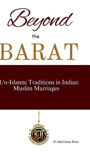 Beyond The Barat: Un-Islamic Traditions in Indian Muslim Marriages