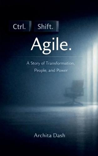 Ctrl. Shift. Agile: A Story for Transformation, People and Power