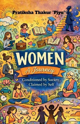 Women: A Journey: Conditioned by Society, Claimed by Self