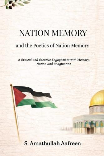 NATION MEMORY and the Poetics of Nation Memory: A Critical and Creative Engagement with Memory, Nation, and Imagination