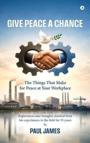Give Peace A Chance: The Things That Make for Peace at Your Workplace