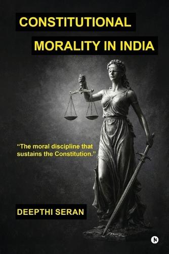 Constitutional Morality in India: The Moral Discipline That Sustains The Constitution
