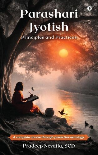 Parashari Jyotish: Principles and Practices: A complete course through predictive astrology.