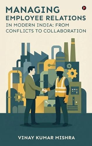 Managing Employee Relations in Modern India: From Conflicts to Collaboration