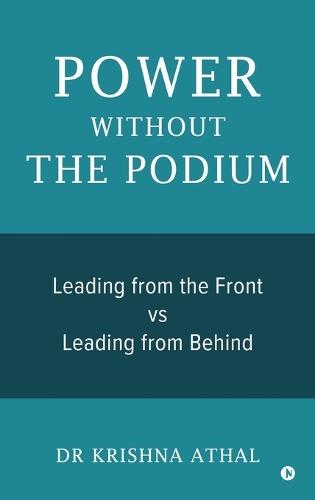 Power Without the Podium: Leading from the Front vs Leading from Behind