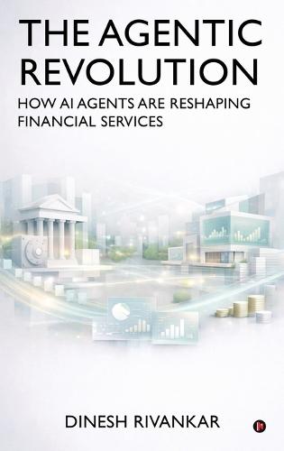 THE AGENTIC REVOLUTION How AI Agents Are Reshaping Financial Services