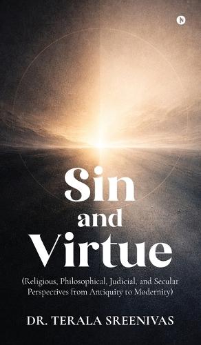Sin and Virtue: (Religious, Philosophical, Judicial, and Secular Perspectives from Antiquity to Modernity)