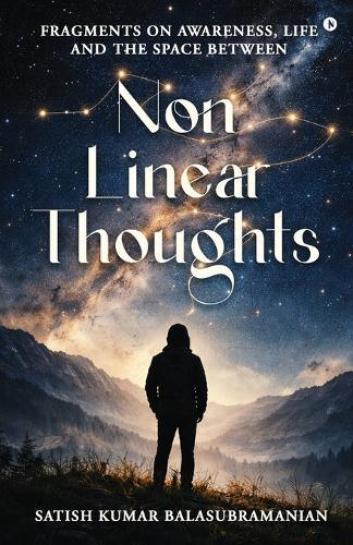 Non-Linear Thoughts: Fragments on Awareness, Life and the Space Between