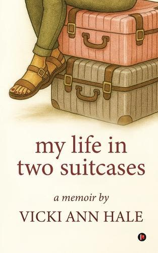 My Life in Two Suitcases: A Memoir by Vicki Ann (Witt) Hale