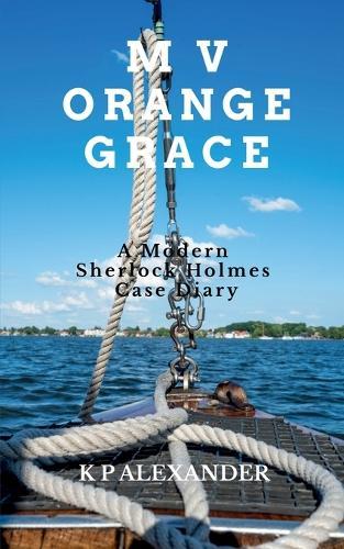 M V Orange Grace: A Modern Sherlock Holmes Case Diary