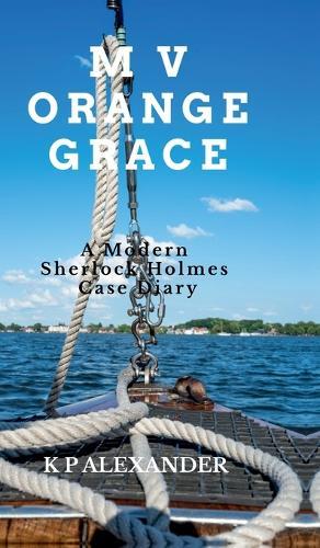 M V Orange Grace: A Modern Sherlock Holmes Case Diary