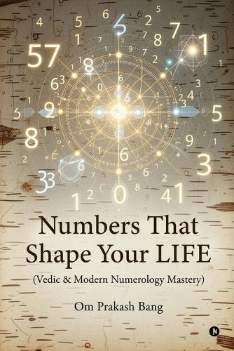 Numbers That Shape Your LIFE: (Vedic & Modern Numerology Mastery)