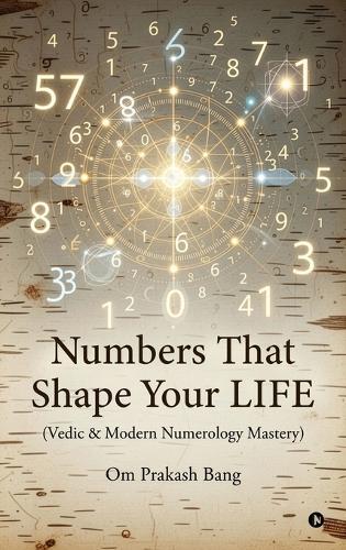 Numbers That Shape Your LIFE: (Vedic & Modern Numerology Mastery)
